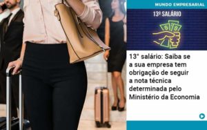 13 Salario Saiba Se A Sua Empresa Tem Obrigacao De Seguir A Nota Tecnica Determinada Pelo Ministerio Da Economica Organização Contábil Lawini - SINALLA