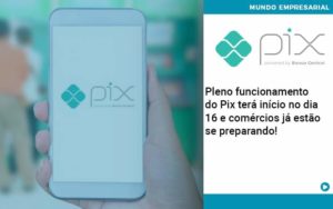 Pleno Funcionamento Do Pix Terá Início No Dia 16 E Comércios Já Estão Se Preparando Organização Contábil Lawini - SINALLA