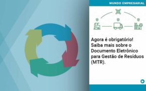 Agora E Obrigatorio Saiba Mais Sobre O Documento Eletronico Para Gestao De Residuos Mtr Organização Contábil Lawini - SINALLA