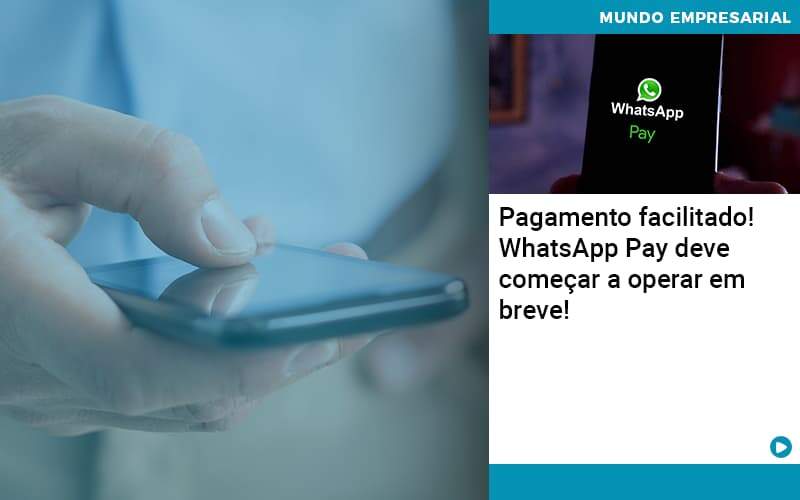 Pagamento Facilitado Whatsapp Pay Deve Comecar A Operar Em Breve Organização Contábil Lawini - SINALLA