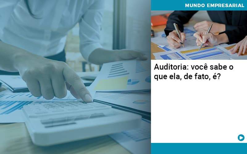 Auditoria Você Sabe O Que Ela De Fato é Organização Contábil Lawini - SINALLA