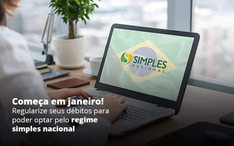 Comeca Em Janeiro Regularize Seus Debitos Para Optar Pelo Regime Simples Nacional Post 1 Organização Contábil Lawini - SINALLA