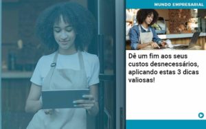 De Fim Aos Seus Custos Desnecessarios Aplicando Essas 3 Dicas Valiosas 1 Organização Contábil Lawini - SINALLA