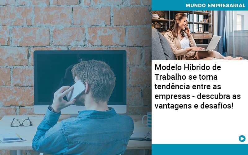 Modelo Hibrido De Trabalho Se Torna Tendencia Entre As Empresas Descubra As Vantagens E Desafios Organização Contábil Lawini - SINALLA