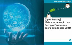 Open Banking Mais Uma Inovacao Dos Servicos Financeiros Agora Adiada Para 2021 Organização Contábil Lawini - SINALLA