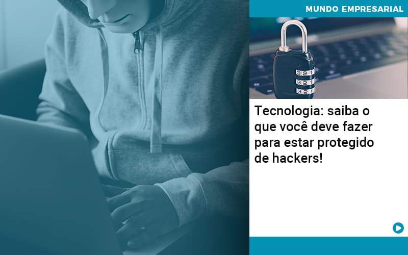 Tecnologia Saiba O Que Voce Deve Fazer Para Estar Protegido De Hackers Organização Contábil Lawini - SINALLA