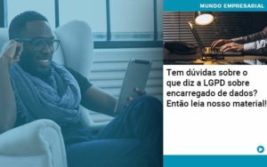 Tem Duvidas Sobre O Que Diz A Lgpd Sobre Encarregado De Dados Entao Leia Nosso Material Organização Contábil Lawini - SINALLA