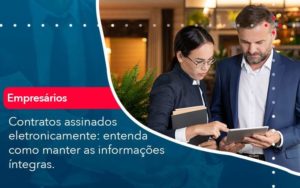 Contratos Assinados Eletronicamente Entenda Como Manter As Informacoes Integras 1 Organização Contábil Lawini - SINALLA