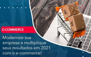 Modernize Sua Empresa E Multiplique Seus Resultados Em 2021 Com O E Commerce Organização Contábil Lawini - SINALLA