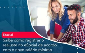 Saiba Como Registrar O Reajuste No E Social De Acordo Com O Novo Salario Minimo Organização Contábil Lawini - SINALLA