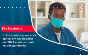 5 Dicas Práticas Para Você Aplicar Em Seu Negócio Em 2021 E Sair Na Frente No Pós Pandemia 1 Organização Contábil Lawini - SINALLA