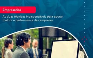 As Duas Tecnicas Indispensaveis Para Apurar Melhor A Performance Das Empresa 1 Organização Contábil Lawini - SINALLA