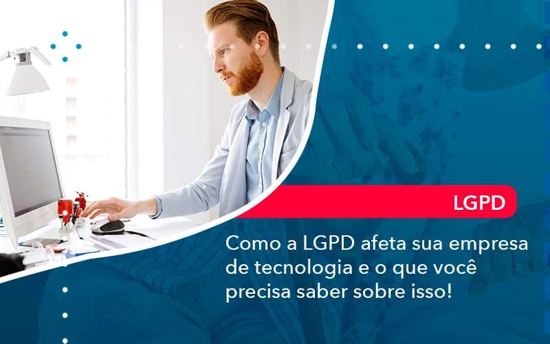 Como A Lgpd Afeta Sua Empresa De Tecnologia E O Que Voce Precisa Saber Sobre Isso 1 Organização Contábil Lawini - SINALLA