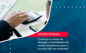 Conheca As Areas De Atuacao E Habilidades De Um A Contador A Para O Sucesso De Sua Empresa 1 Organização Contábil Lawini - SINALLA