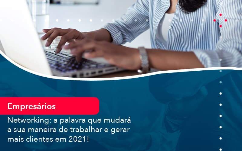 Networking A Palavra Que Mudara A Sua Maneira De Trabalhar E Gerar Mais Clientes Em 202 1 Organização Contábil Lawini - SINALLA