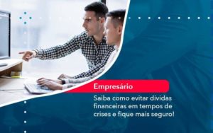 Saiba Como Evitar Dividas Financeiras Em Tempos De Crises E Fique Mais Seguro 1 Organização Contábil Lawini - SINALLA