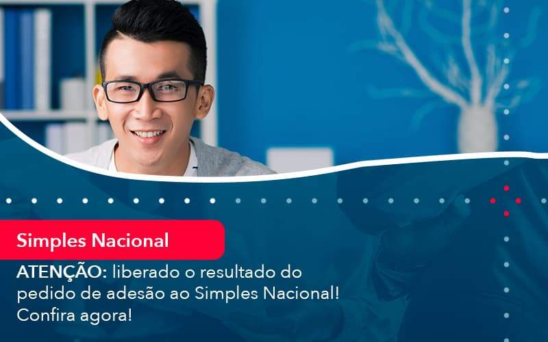 Atencao Liberado O Resultado Do Pedido De Adesao Ao Simples Nacional Confira Agora 1 Organização Contábil Lawini - SINALLA