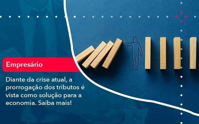 Diante Da Crise Atual A Prorrogacao Dos Tributos E Vista Como Solucao Para A Economia 1 Organização Contábil Lawini - SINALLA