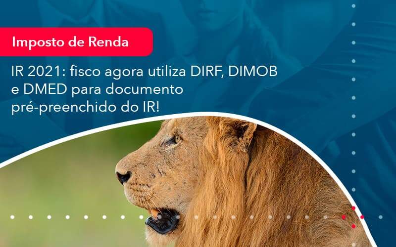 Ir 2021 Fisco Agora Utiliza Dirf Dimob E Dmed Para Documento Pre Preenchido Do Ir 1 Organização Contábil Lawini - SINALLA