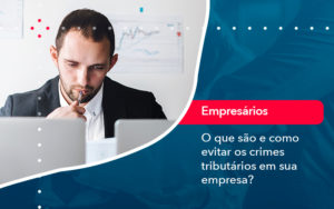 O Que Sao E Como Evitar Os Crimes Tributarios Em Sua Empresa - SINALLA