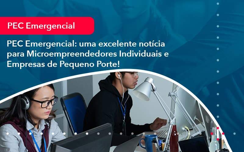 Pec Emergencial Uma Excelente Noticia Para Microempreendedores Individuais E Empresas De Pequeno Porte 1 Organização Contábil Lawini - SINALLA