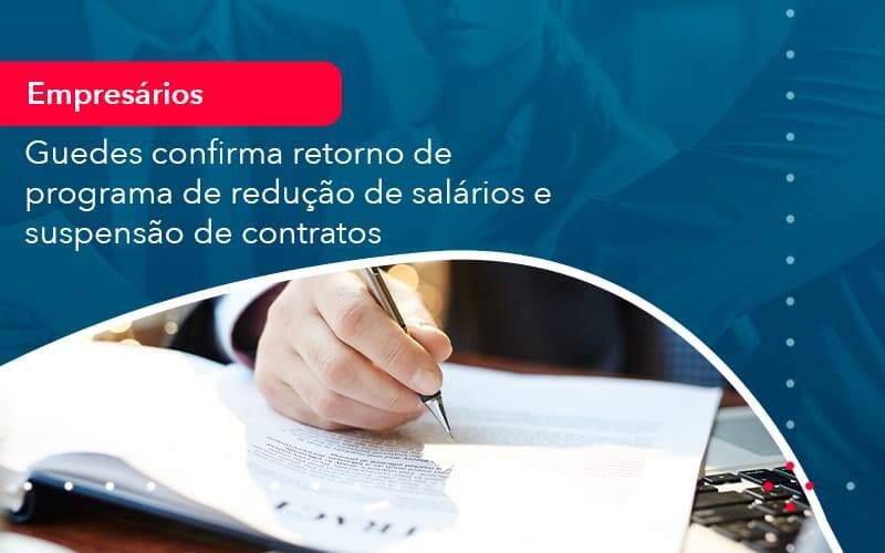 Reducao De Salarios E Suspensao De Contratos Podem Voltar Saiba O Que Disse Guedes Sobre Isso 1 Organização Contábil Lawini - SINALLA