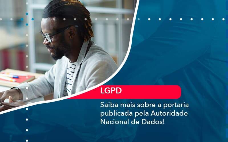 Saiba Mais Sobre A Portaria Publicada Pela Autoridade Nacional De Dados 1 Organização Contábil Lawini - SINALLA