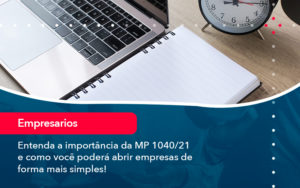 Entenda A Importancia Da Mp 1040 21 E Como Voce Podera Abrir Empresas De Forma Mais Simples - SINALLA