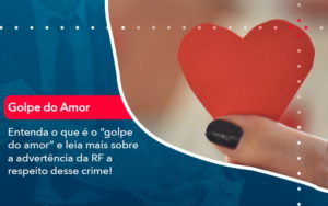 Entenda O Que E O Golpe Do Amor E Leia Mais Sobre A Advertencia Da Rf A Respeito Desse Crime 1 - SINALLA