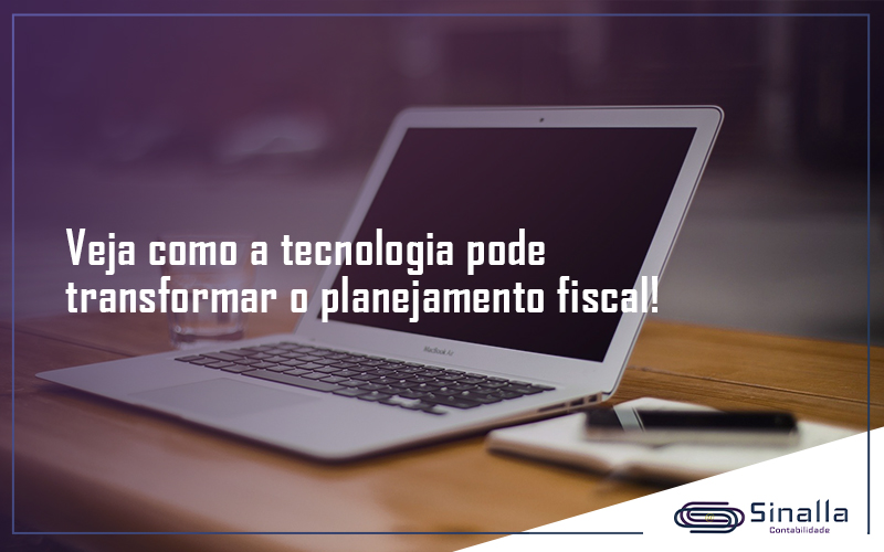 Veja Como A Tecnologia Pode Transformar O Planejamento Fisca Sinalla - SINALLA