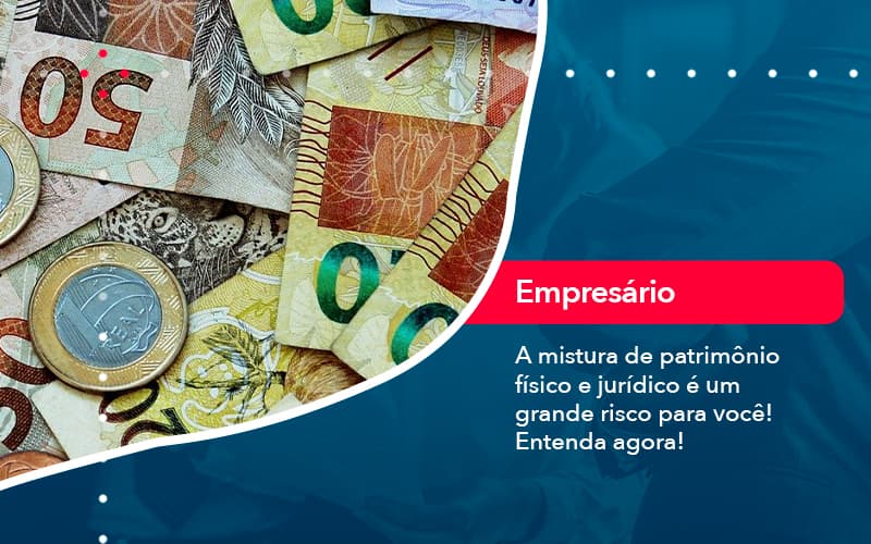 A Mistura De Patrimonio Fisico E Juridico E Um Grande Risco Para Voce 1 - SINALLA