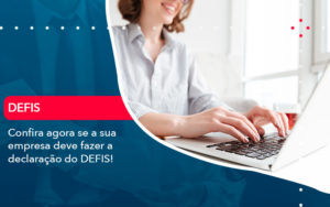 Confira Agora Se A Sua Empresa Deve Fazer A Declaracao Do Defis (1) - SINALLA