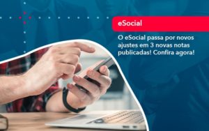 O E Social Passa Por Novos Ajustes Em 3 Novas Notas Publicadas Confira Agora 1 - SINALLA