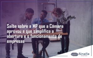 Saiba Mais Sobre A Mp Que A Câmara Aprovou E Que Simplifica A Abertura E O Funcionamento De Empresas Sinalla - SINALLA