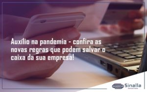 Auxilio Na Pandemia Confira As Novas Regras Que Podem Salvar O Caixa Da Sua Empresa Sinalla - SINALLA