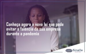 Conheca Agora A Nova Lei Que Pode Evitar A Falencia Da Sua Empresa Durante A Pandemia Sinalla - SINALLA